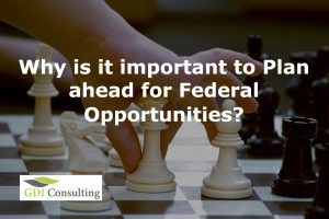 Why is it important to Plan ahead for Federal Opportunities Why is it important to Plan ahead for Federal Opportunities