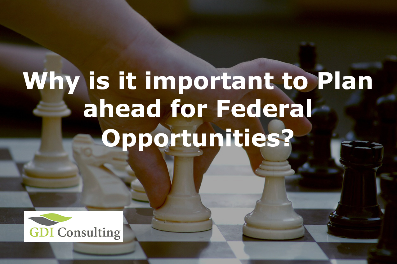 Why is it important to Plan ahead for Federal Opportunities