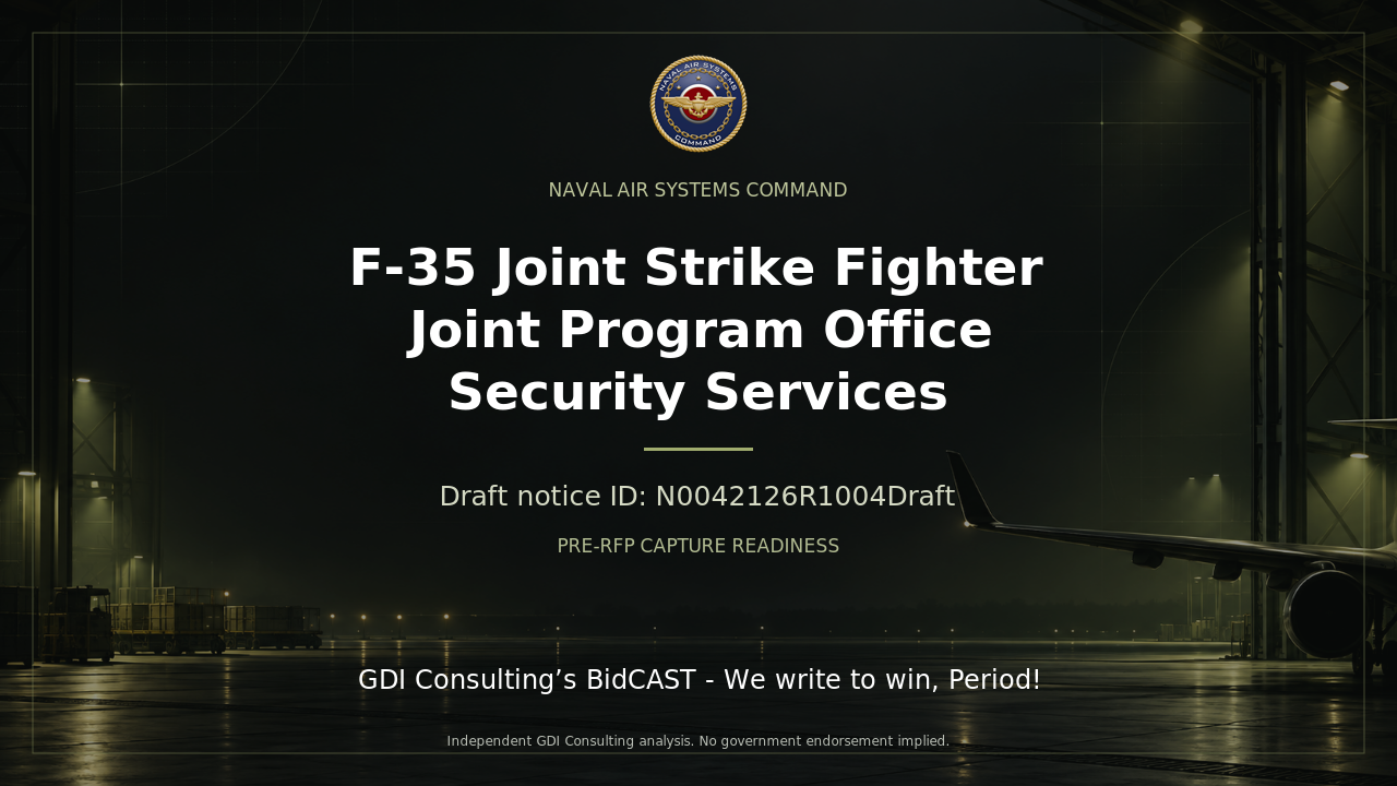 GDI Consulting BidCAST: F-35 Joint Strike Fighter Joint Program Office Security Services, notice N0042126R1004Draft